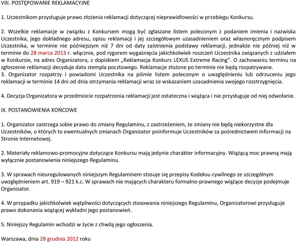 własnoręcznym podpisem Uczestnika, w terminie nie późniejszym niż 7 dni od daty zaistnienia podstawy reklamacji, jednakże nie później niż w terminie do 28 marca 2013 r.