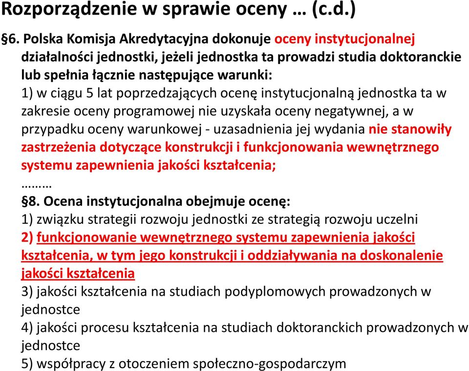 poprzedzających ocenę instytucjonalną jednostka ta w zakresie oceny programowej nie uzyskała oceny negatywnej, a w przypadku oceny warunkowej - uzasadnienia jej wydania nie stanowiły zastrzeżenia