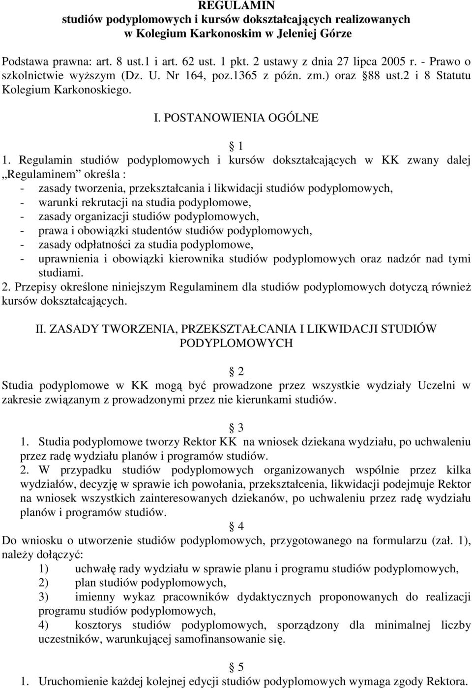 Regulamin studiów podyplomowych i kursów dokształcających w KK zwany dalej Regulaminem określa : - zasady tworzenia, przekształcania i likwidacji studiów podyplomowych, - warunki rekrutacji na studia