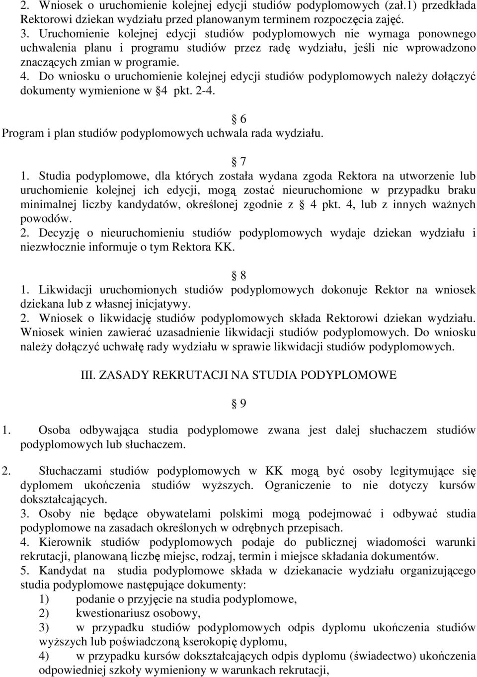 Do wniosku o uruchomienie kolejnej edycji studiów podyplomowych należy dołączyć dokumenty wymienione w 4 pkt. 2-4. 6 Program i plan studiów podyplomowych uchwala rada wydziału. 7 1.