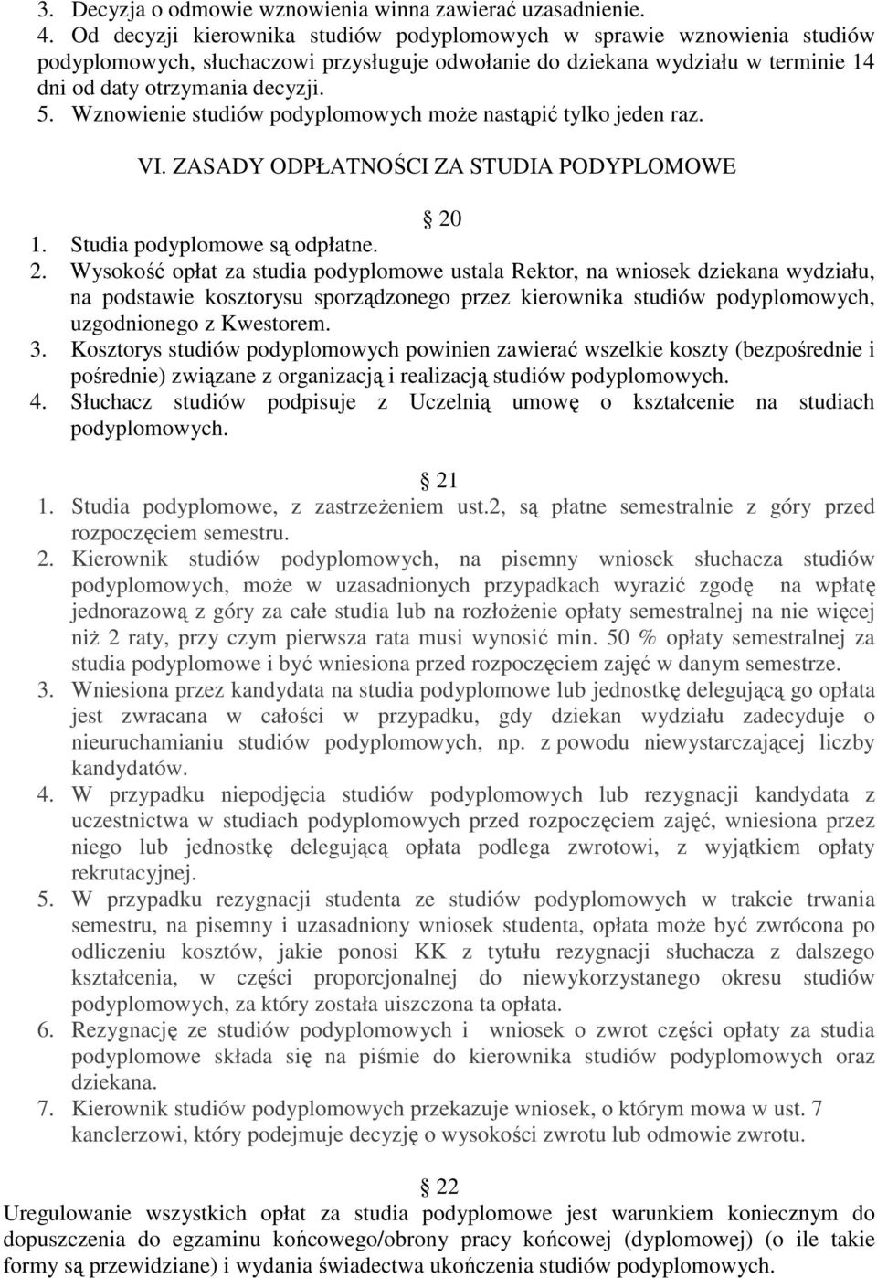 Wznowienie studiów podyplomowych może nastąpić tylko jeden raz. VI. ZASADY ODPŁATNOŚCI ZA STUDIA PODYPLOMOWE 20