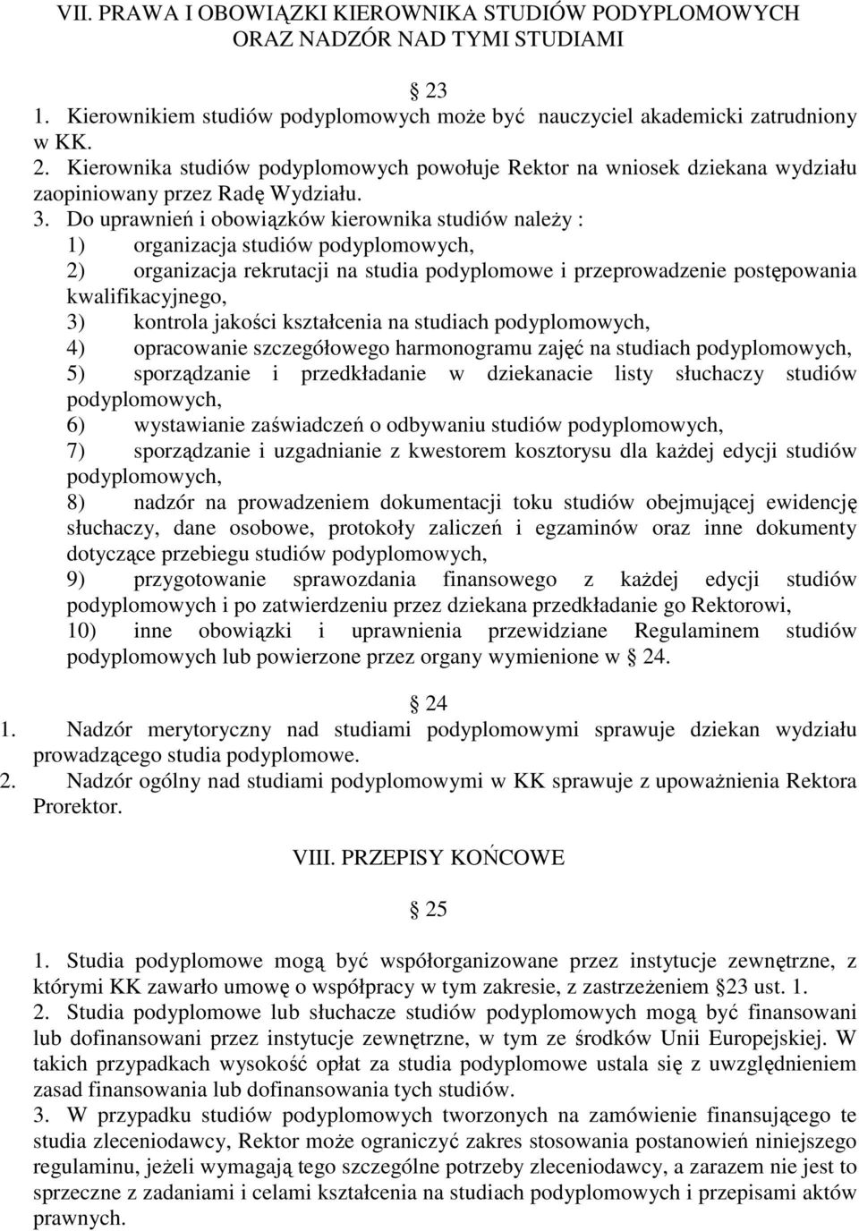 kontrola jakości kształcenia na studiach podyplomowych, 4) opracowanie szczegółowego harmonogramu zajęć na studiach podyplomowych, 5) sporządzanie i przedkładanie w dziekanacie listy słuchaczy