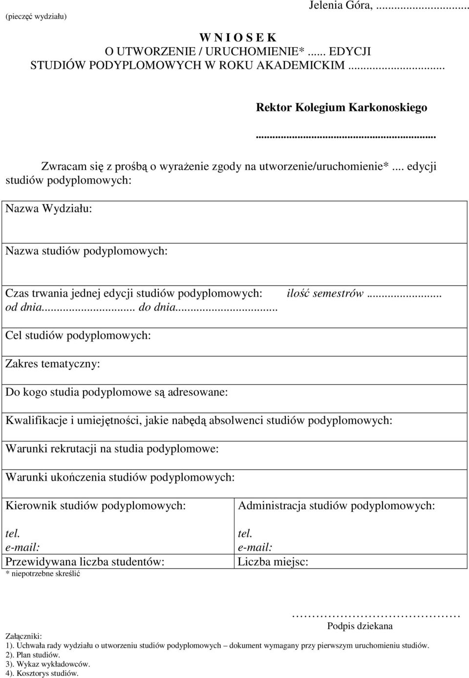 .. edycji studiów podyplomowych: Nazwa Wydziału: Nazwa studiów podyplomowych: Czas trwania jednej edycji studiów podyplomowych: ilość semestrów... od dnia... do dnia.