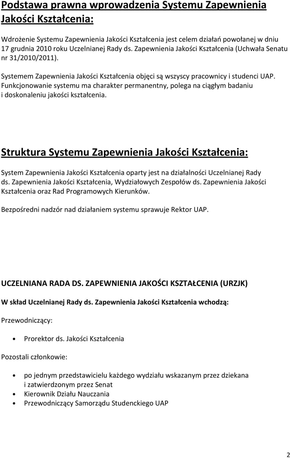 Funkcjonowanie systemu ma charakter permanentny, polega na ciągłym badaniu i doskonaleniu jakości kształcenia.