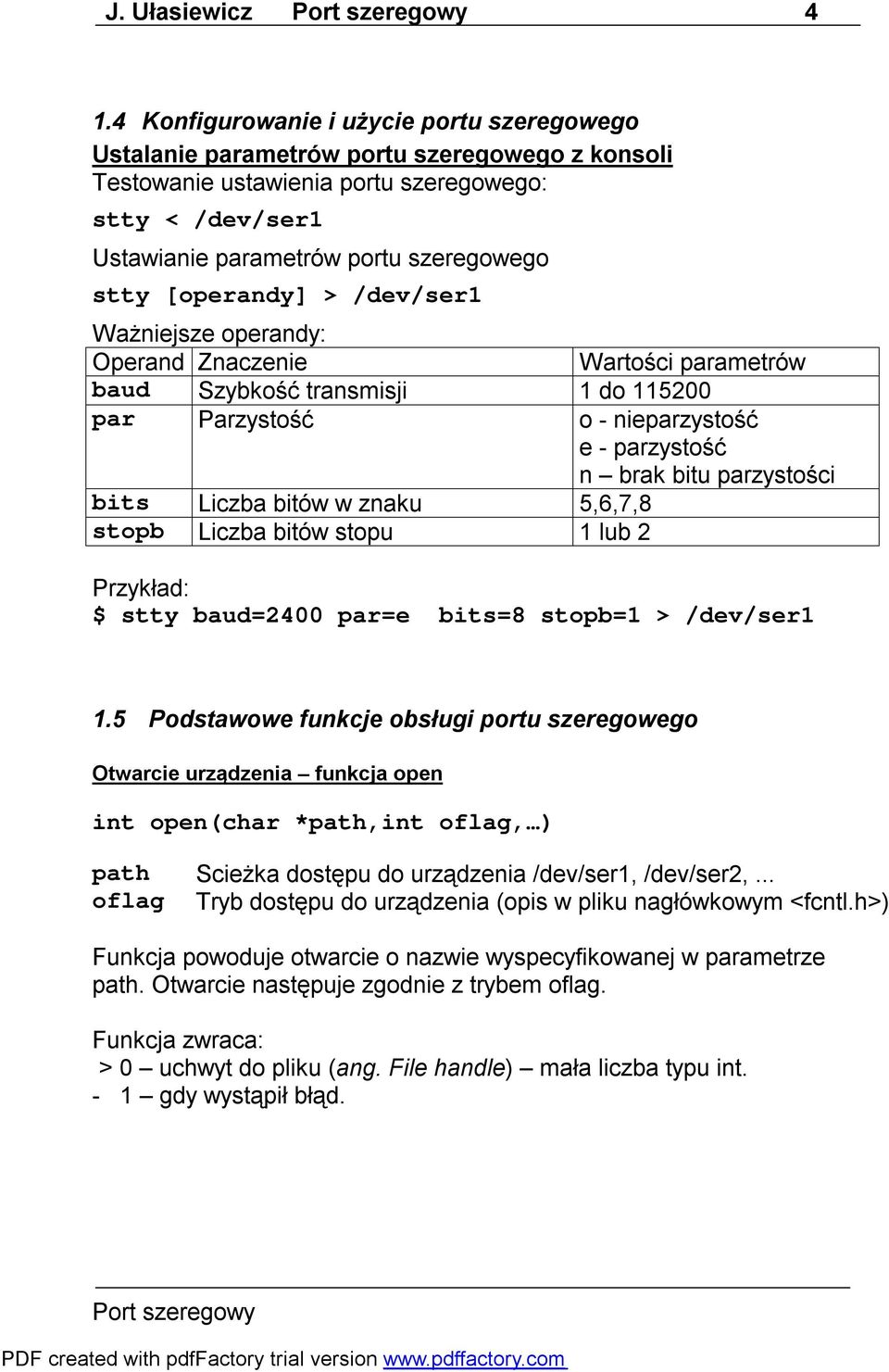 [operandy] > /dev/ser1 Ważniejsze operandy: Operand Znaczenie Wartości parametrów baud Szybkość transmisji 1 do 115200 par Parzystość o - nieparzystość e - parzystość n brak bitu parzystości bits