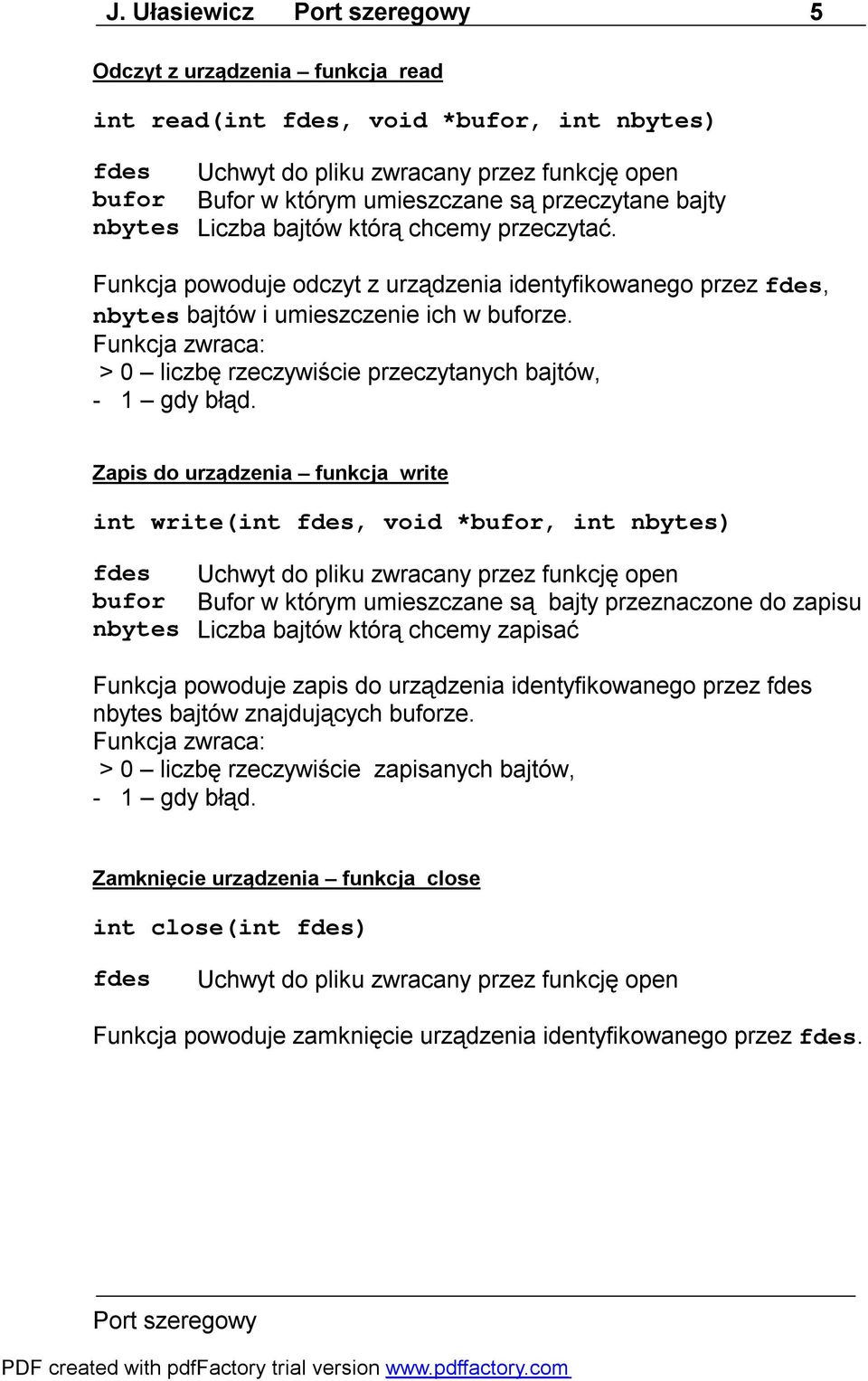 Funkcja zwraca: > 0 liczbę rzeczywiście przeczytanych bajtów, - 1 gdy błąd.