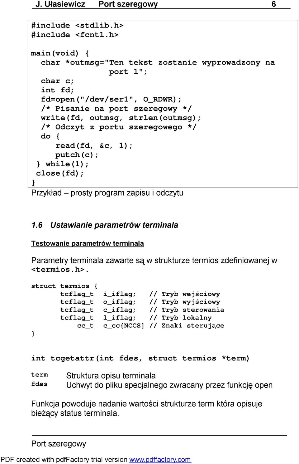 portu szeregowego */ do { read(fd, &c, 1); putch(c); } while(1); close(fd); } Przykład prosty program zapisu i odczytu 1.