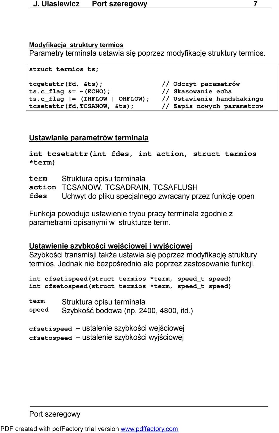fdes, int action, struct termios *term) term Struktura opisu terminala action TCSANOW, TCSADRAIN, TCSAFLUSH fdes Uchwyt do pliku specjalnego zwracany przez funkcję open Funkcja powoduje ustawienie