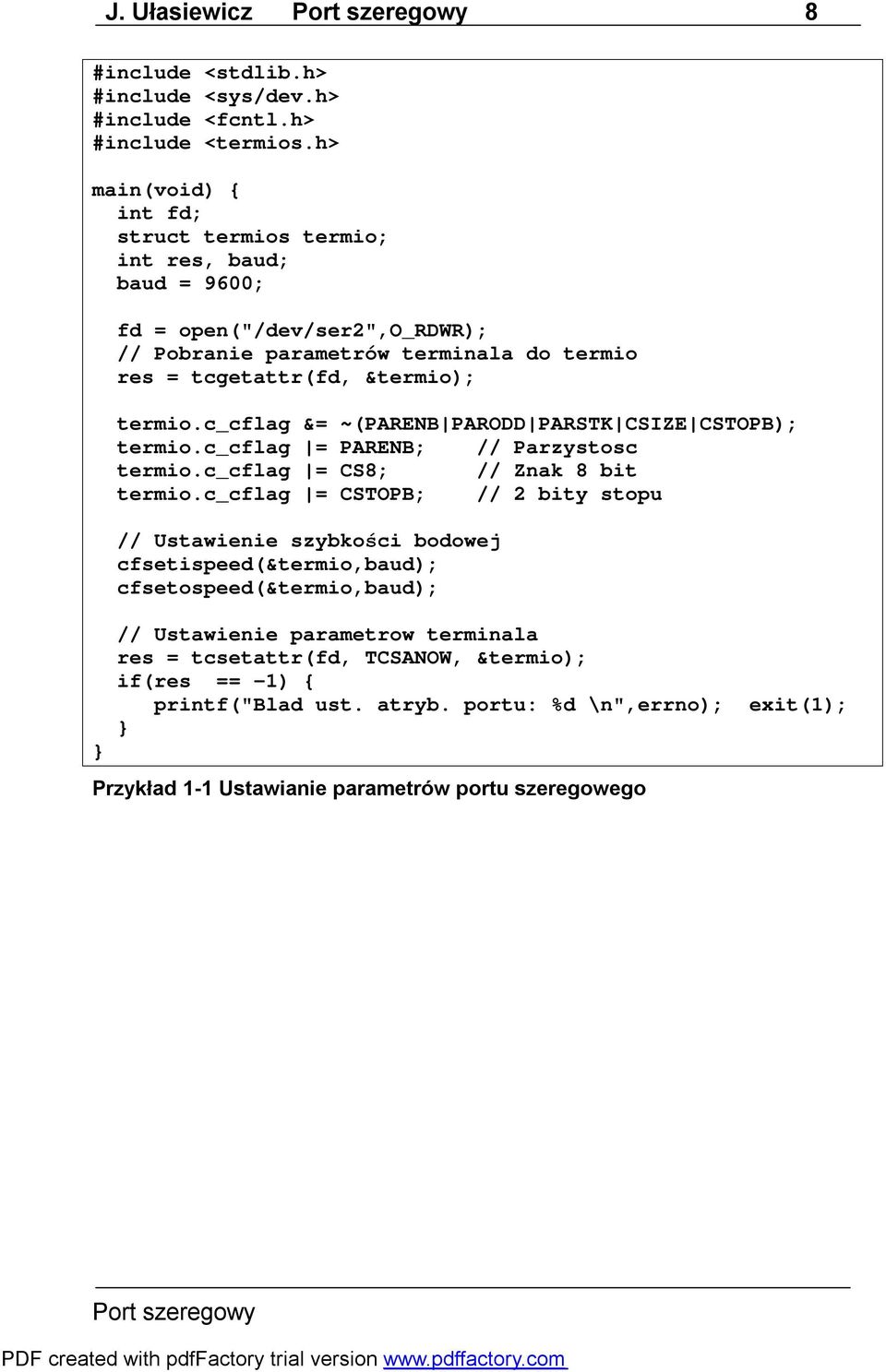 termio.c_cflag &= ~(PARENB PARODD PARSTK CSIZE CSTOPB); termio.c_cflag = PARENB; // Parzystosc termio.c_cflag = CS8; // Znak 8 bit termio.
