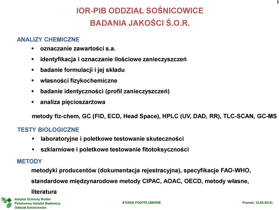 (profil zanieczyszczeń) analiza pięcioszarżowa metody fiz-chem, GC (FID, ECD, Head Space), HPLC (UV, DAD, RR), TLC-SCAN, GC-MS TESTY BIOLOGICZNE laboratoryjne