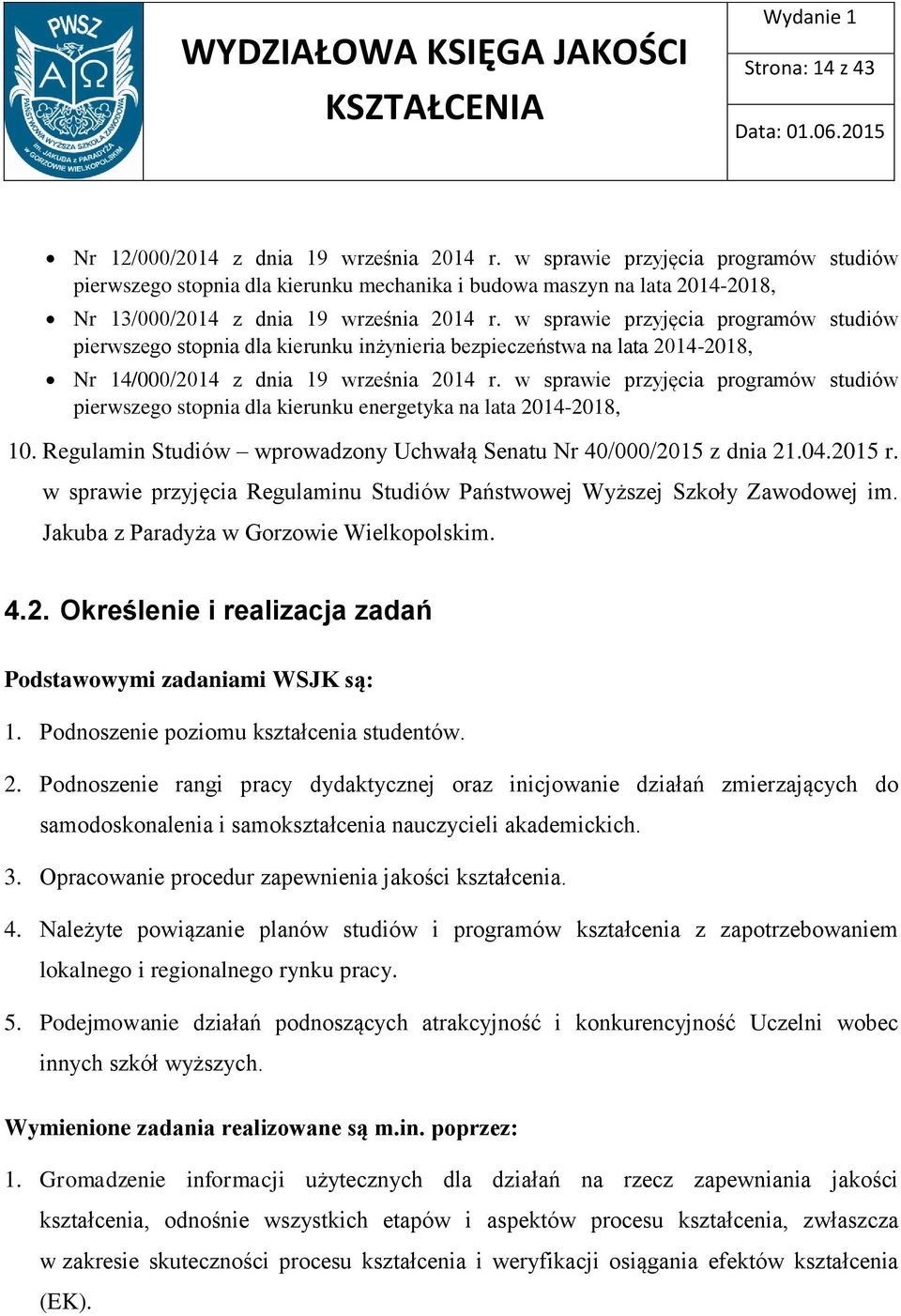 w sprawie przyjęcia programów studiów pierwszego stopnia dla kierunku inżynieria bezpieczeństwa na lata 2014-2018, Nr 14/000/2014 z dnia 19 września 2014 r.
