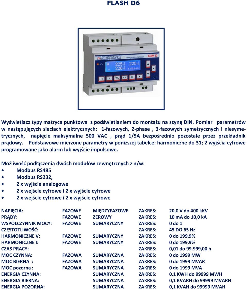 przekładnik prądowy. Podstawowe mierzone parametry w poniższej tabelce; harmoniczne do 31; 2 wyjścia cyfrowe programowane jako alarm lub wyjście impulsowe.