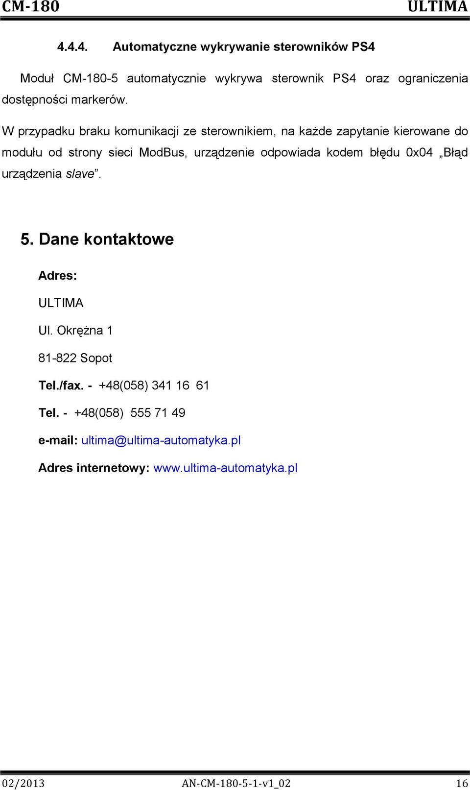 kodem błędu 0x04 Błąd urządzenia slave. 5. Dane kontaktowe Adres: Ul. Okrężna 1 81-822 Sopot Tel./fax. - +48(058) 341 16 61 Tel.