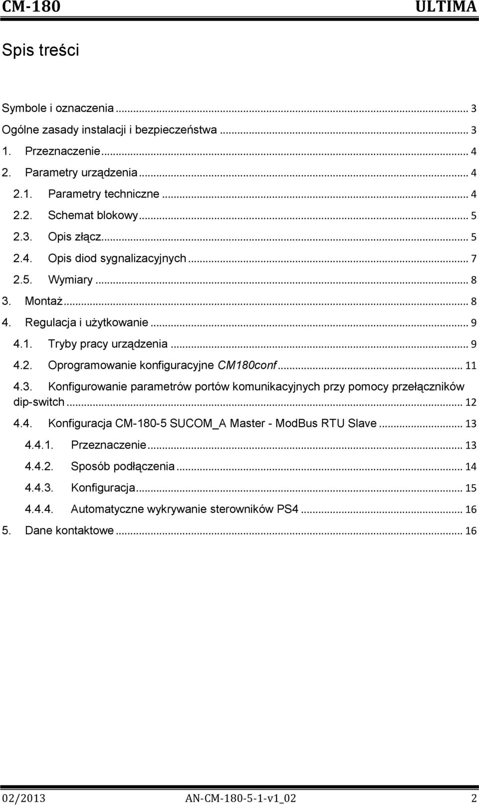 .. 11 4.3. Konfigurowanie parametrów portów komunikacyjnych przy pomocy przełączników dip-switch... 12 4.4. Konfiguracja CM-180-5 SUCOM_A Master - ModBus RTU Slave... 13 4.4.1. Przeznaczenie.