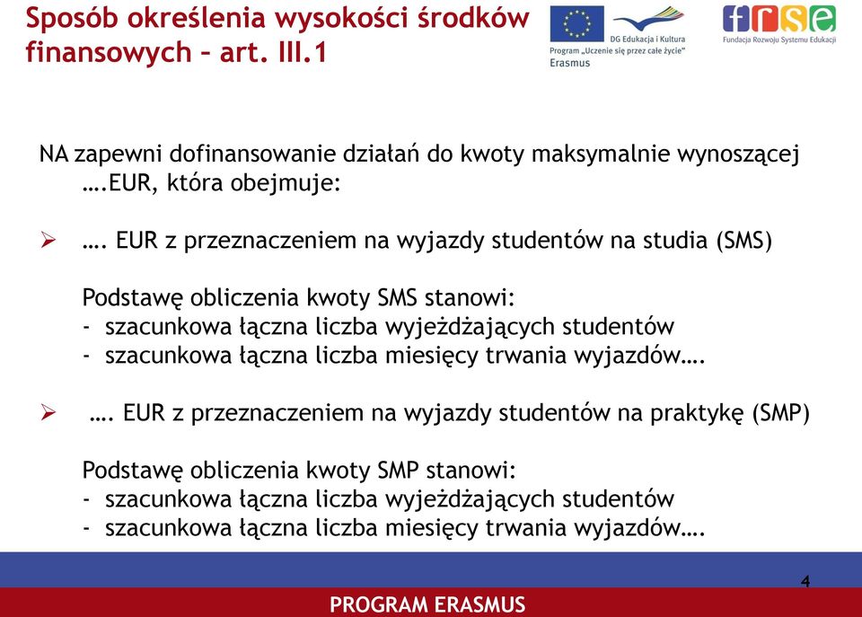 EUR z przeznaczeniem na wyjazdy studentów na studia (SMS) Podstawę obliczenia kwoty SMS stanowi: - szacunkowa łączna liczba wyjeżdżających
