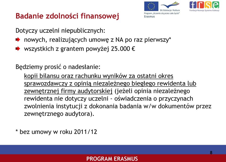 000 Będziemy prosić o nadesłanie: kopii bilansu oraz rachunku wyników za ostatni okres sprawozdawczy z opinią niezależnego