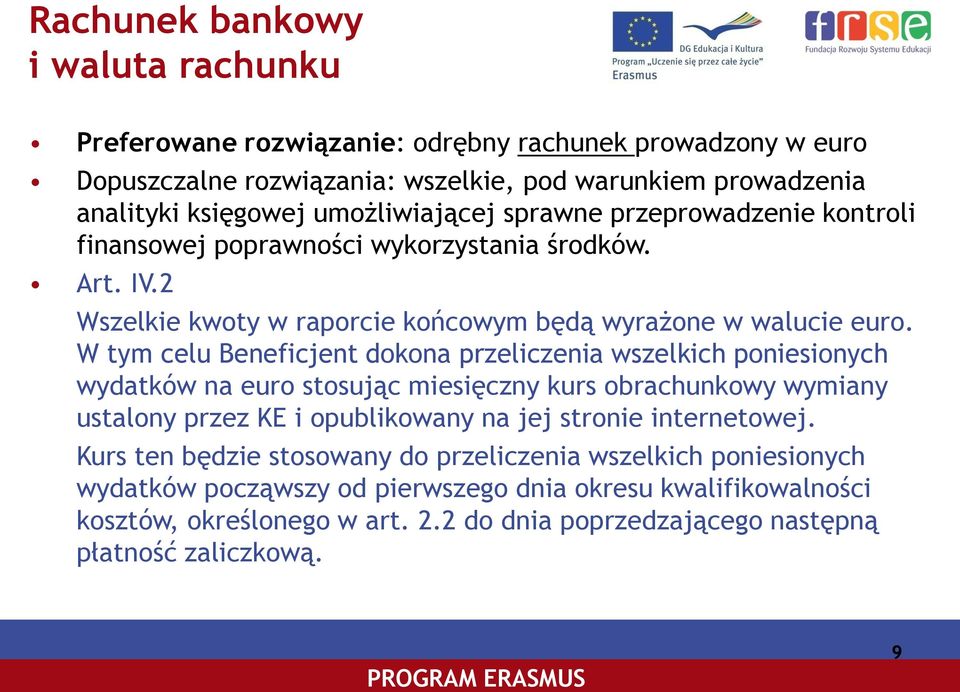 W tym celu Beneficjent dokona przeliczenia wszelkich poniesionych wydatków na euro stosując miesięczny kurs obrachunkowy wymiany ustalony przez KE i opublikowany na jej stronie