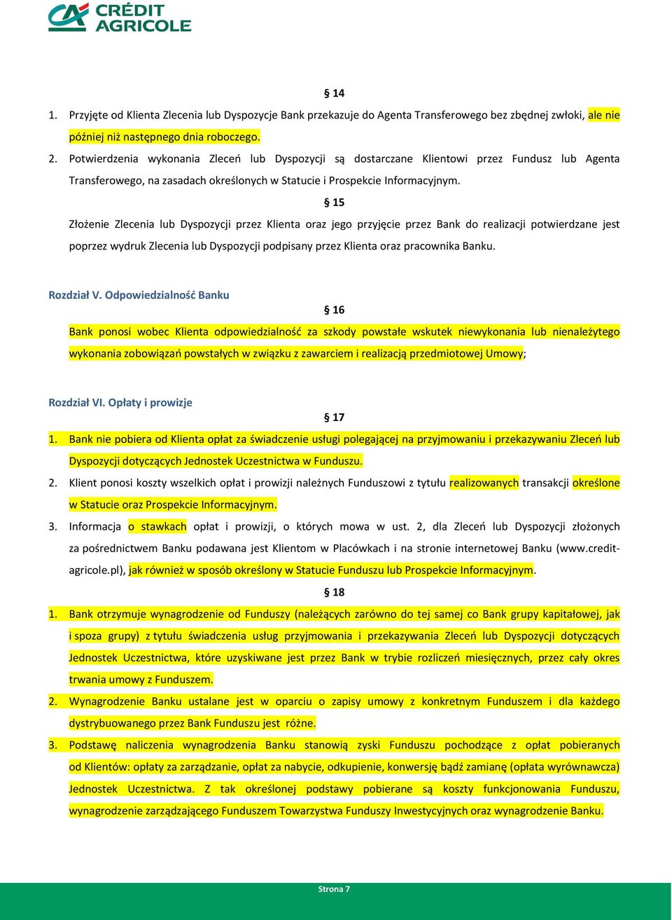 15 Złożenie Zlecenia lub Dyspozycji przez Klienta oraz jego przyjęcie przez Bank do realizacji potwierdzane jest poprzez wydruk Zlecenia lub Dyspozycji podpisany przez Klienta oraz pracownika Banku.