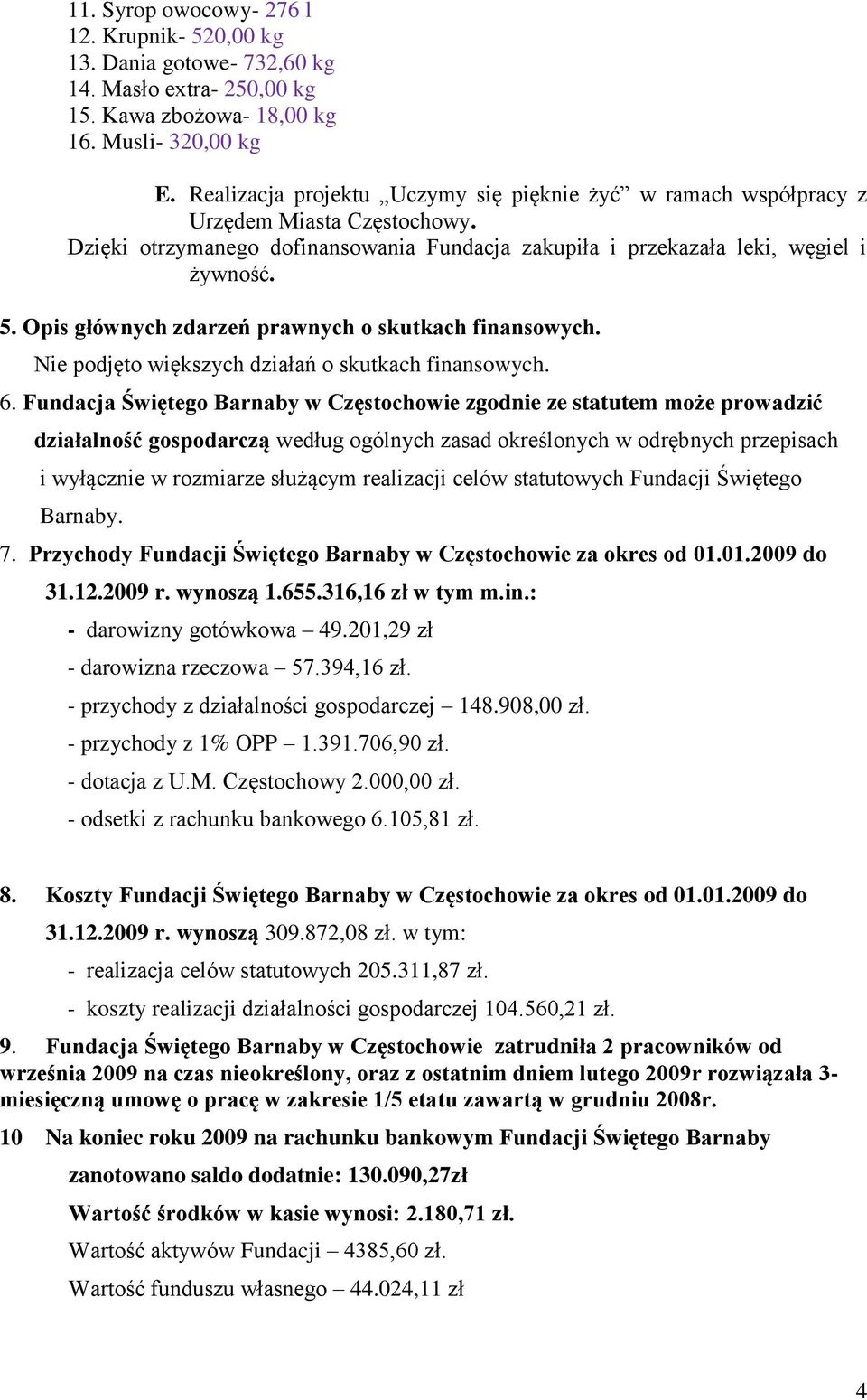 Opis głównych zdarzeń prawnych o skutkach finansowych. Nie podjęto większych działań o skutkach finansowych. 6.