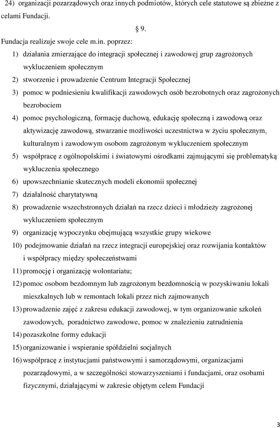 poprzez: 1) działania zmierzające do integracji społecznej i zawodowej grup zagrożonych wykluczeniem społecznym 2) stworzenie i prowadzenie Centrum Integracji Społecznej 3) pomoc w podniesieniu