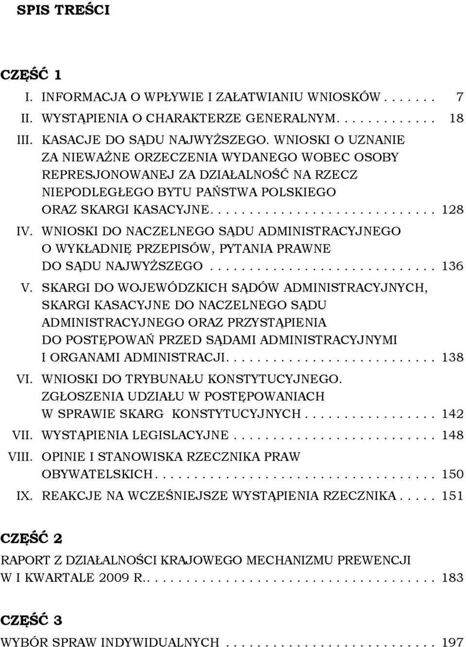 Wnioski do Naczelnego Sądu Administracyjnego o wykładnię przepisów, pytania prawne do Sądu Najwyższego............................. 136 V.