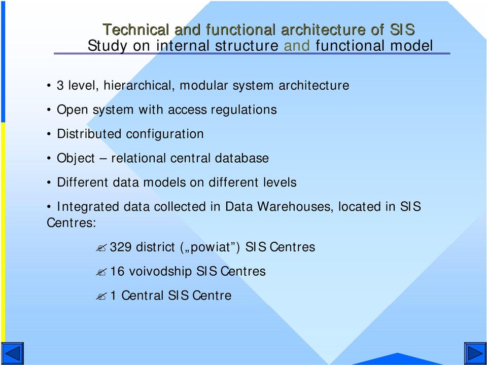 Object relational central database Different data models on different levels Integrated data collected in