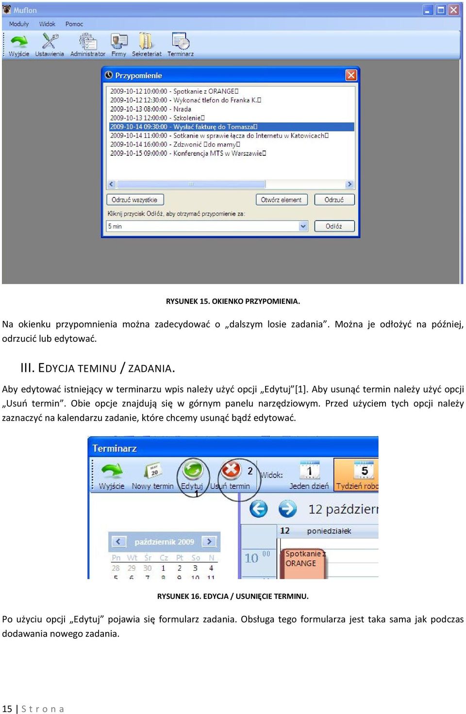 Obie opcje znajdują się w górnym panelu narzędziowym. Przed użyciem tych opcji należy zaznaczyć na kalendarzu zadanie, które chcemy usunąć bądź edytować.