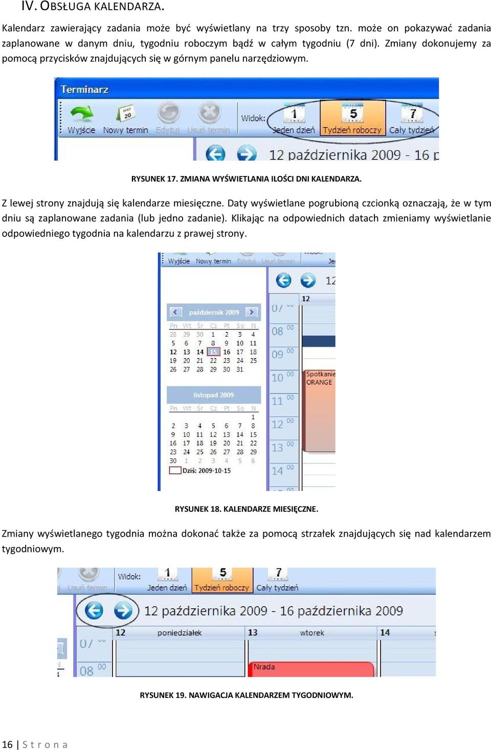 Daty wyświetlane pogrubioną czcionką oznaczają, że w tym dniu są zaplanowane zadania (lub jedno zadanie).