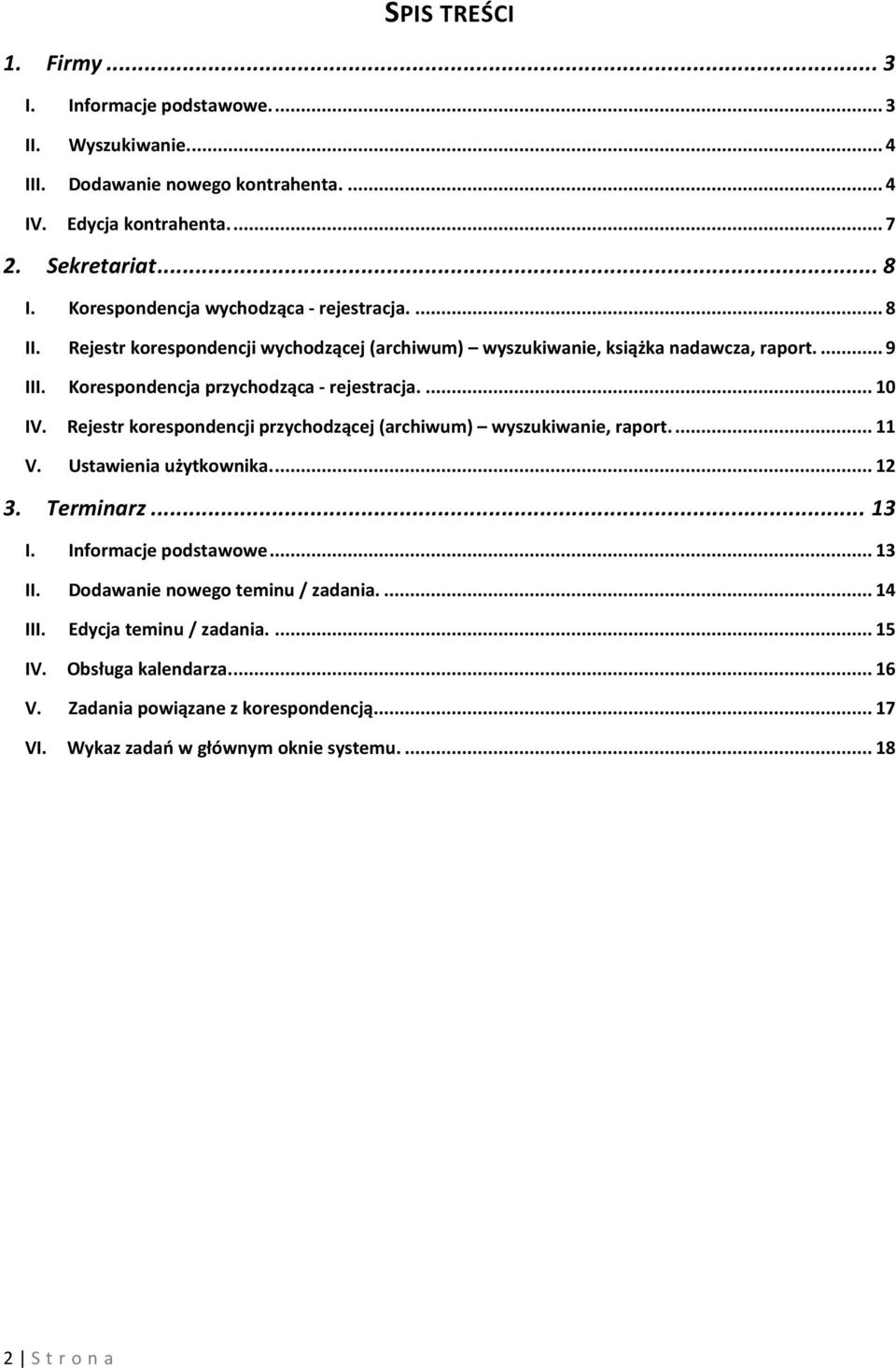 Korespondencja przychodząca - rejestracja.... 10 IV. Rejestr korespondencji przychodzącej (archiwum) wyszukiwanie, raport.... 11 V. Ustawienia użytkownika.... 12 3. Terminarz... 13 I.