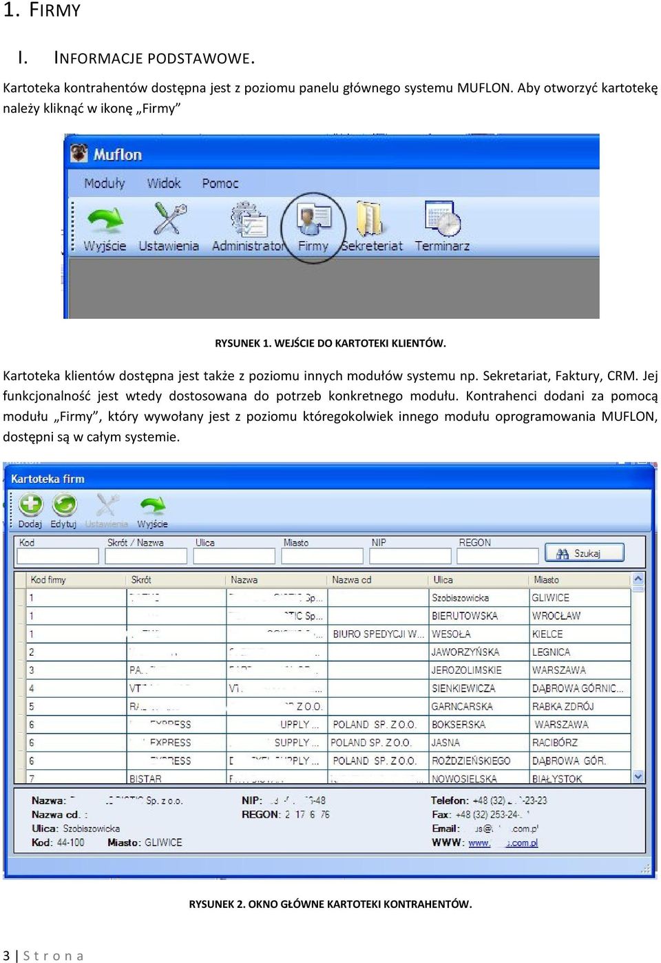 Kartoteka klientów dostępna jest także z poziomu innych modułów systemu np. Sekretariat, Faktury, CRM.