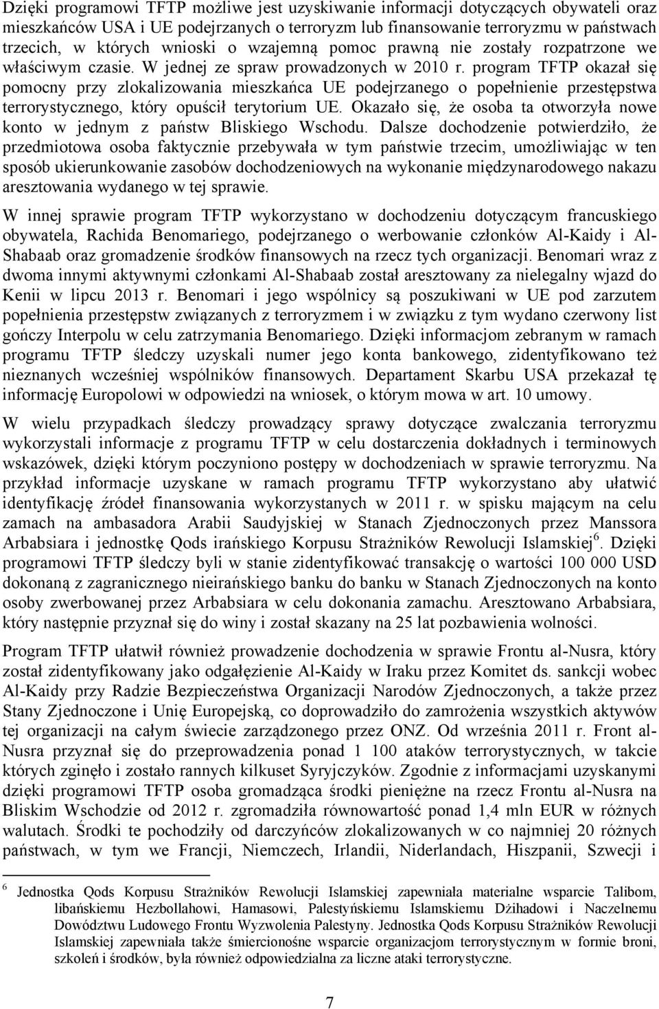 program TFTP okazał się pomocny przy zlokalizowania mieszkańca UE podejrzanego o popełnienie przestępstwa terrorystycznego, który opuścił terytorium UE.