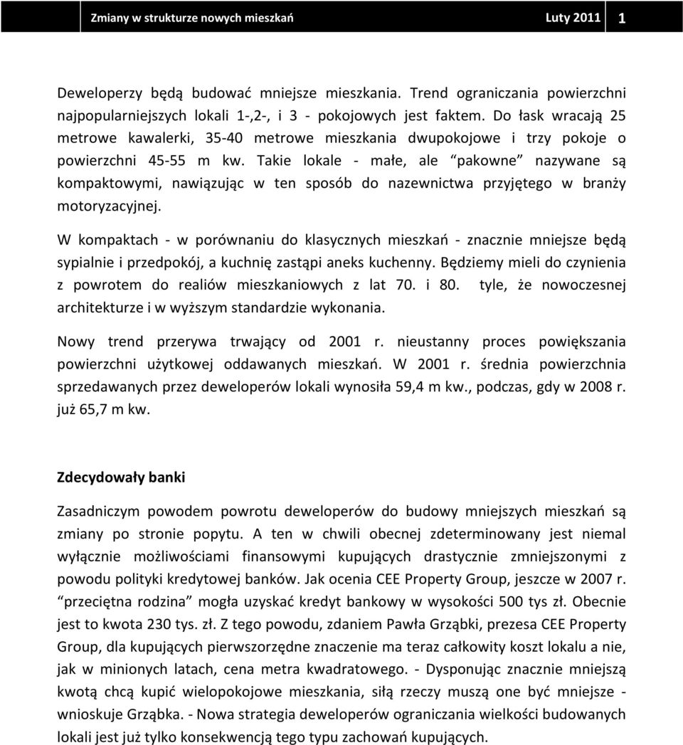 Takie lokale - małe, ale pakowne nazywane są kompaktowymi, nawiązując w ten sposób do nazewnictwa przyjętego w branży motoryzacyjnej.