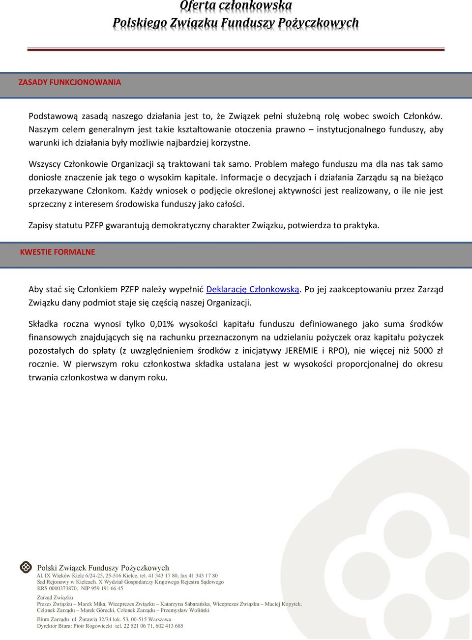 Wszyscy Członkowie Organizacji są traktowani tak samo. Problem małego funduszu ma dla nas tak samo doniosłe znaczenie jak tego o wysokim kapitale.