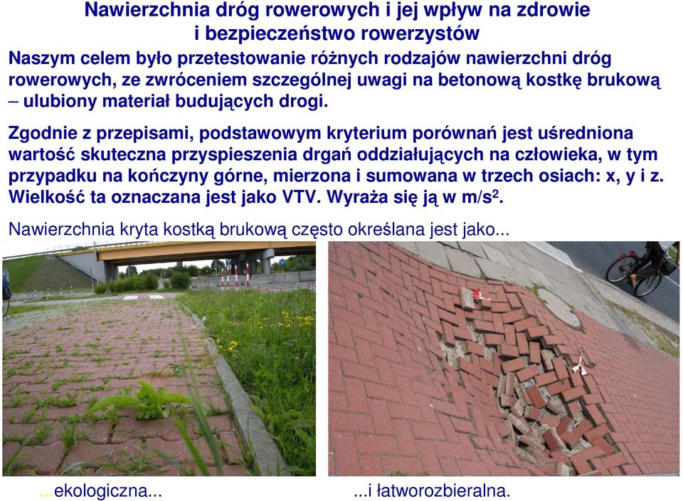 Zgodnie z przepisami, podstawowym kryterium porównań jest uśredniona wartość skuteczna przyspieszenia drgań oddziałujących na człowieka, w