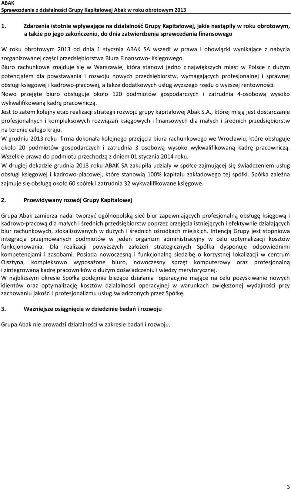 dnia 1 stycznia ABAK SA wszedł w prawa i obowiązki wynikające z nabycia zorganizowanej części przedsiębiorstwa Biura Finansowo- Księgowego.