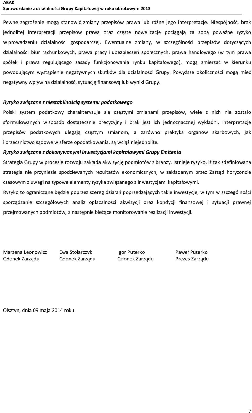 Ewentualne zmiany, w szczególności przepisów dotyczących działalności biur rachunkowych, prawa pracy i ubezpieczeń społecznych, prawa handlowego (w tym prawa spółek i prawa regulującego zasady