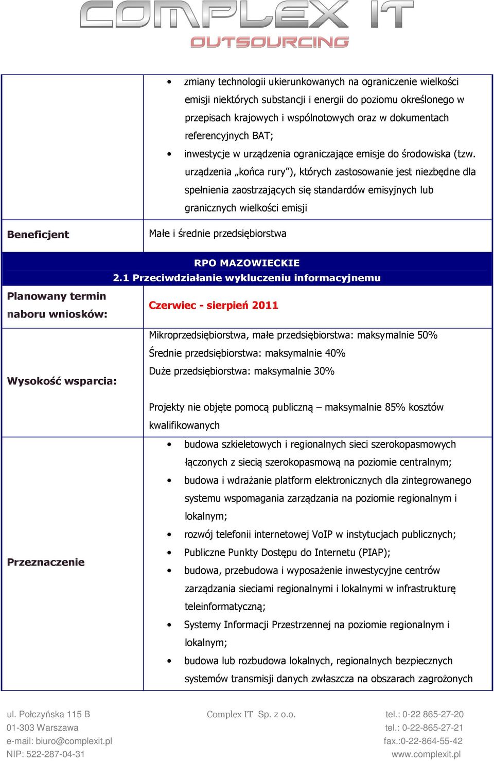 urządzenia końca rury ), których zastosowanie jest niezbędne dla spełnienia zaostrzających się standardów emisyjnych lub granicznych wielkości emisji Małe i średnie przedsiębiorstwa 2.