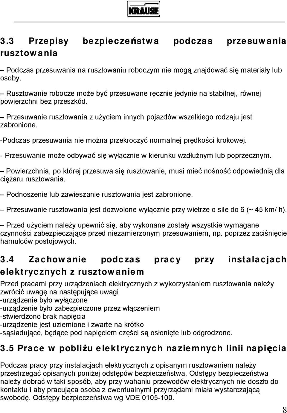 -Podczas przesuwania nie mo na przekroczy normalnej pr dko ci krokowej. - Przesuwanie mo e odbywa si wy cznie w kierunku wzd nym lub poprzecznym.