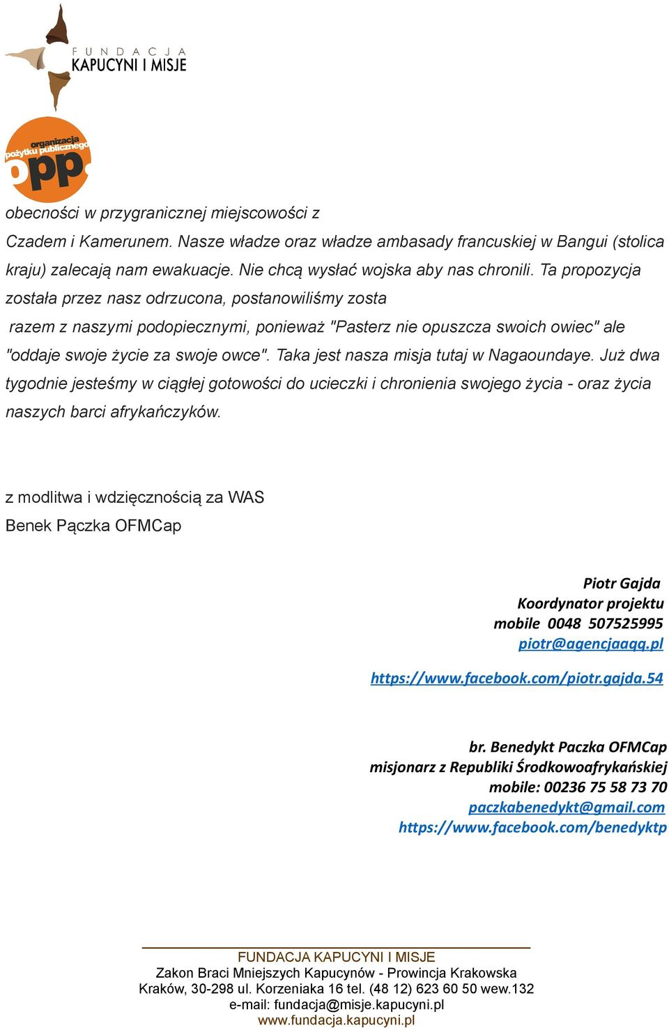 Taka jest nasza misja tutaj w Nagaoundaye. Już dwa tygodnie jesteśmy w ciągłej gotowości do ucieczki i chronienia swojego życia - oraz życia naszych barci afrykańczyków.