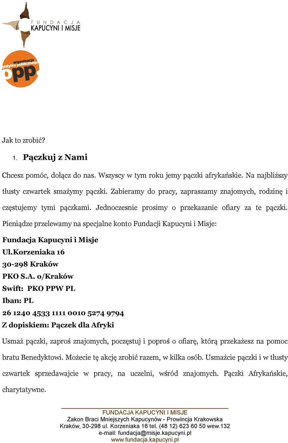 Pieniądze przelewamy na specjalne konto Fundacji Kapucyni i Misje: Fundacja Kapucyni i Misje Ul.Korzeniaka 16 30-298 Kraków PKO S.A.