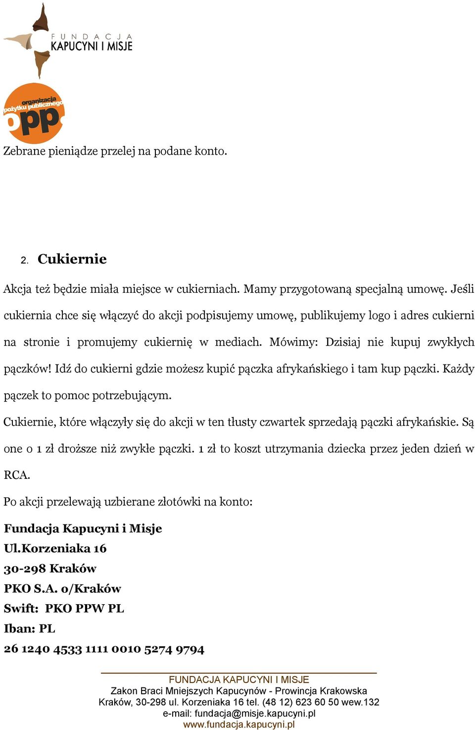 Idź do cukierni gdzie możesz kupić pączka afrykańskiego i tam kup pączki. Każdy pączek to pomoc potrzebującym.