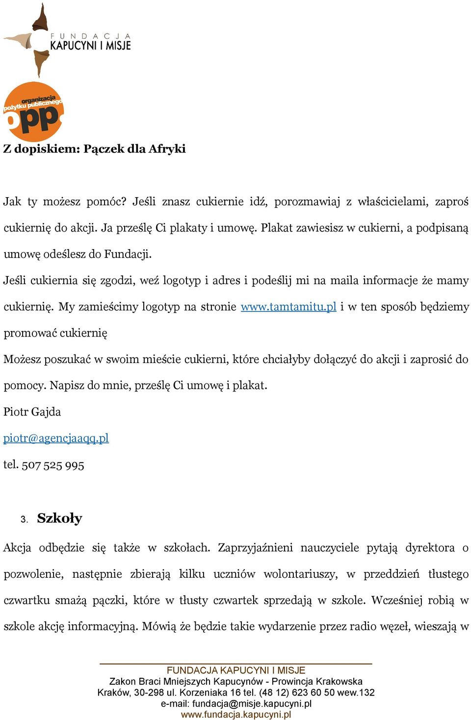 My zamieścimy logotyp na stronie www.tamtamitu.pl i w ten sposób będziemy promować cukiernię Możesz poszukać w swoim mieście cukierni, które chciałyby dołączyć do akcji i zaprosić do pomocy.