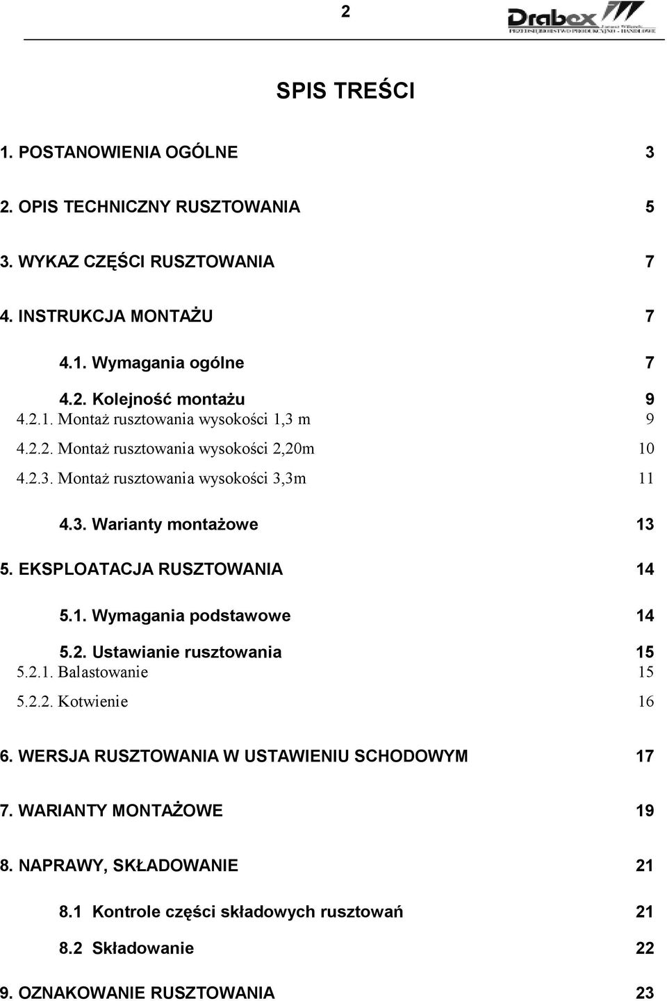 EKSPLOATACJA RUSZTOWANIA 14 5.1. Wymagania podstawowe 14 5.2. Ustawianie rusztowania 15 5.2.1. Balastowanie 15 5.2.2. Kotwienie 16 6.