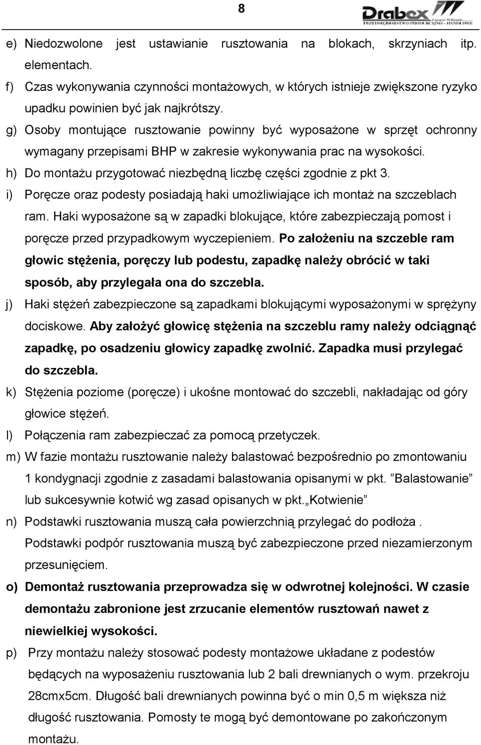 g) Osoby montujące rusztowanie powinny być wyposaŝone w sprzęt ochronny wymagany przepisami BHP w zakresie wykonywania prac na wysokości.