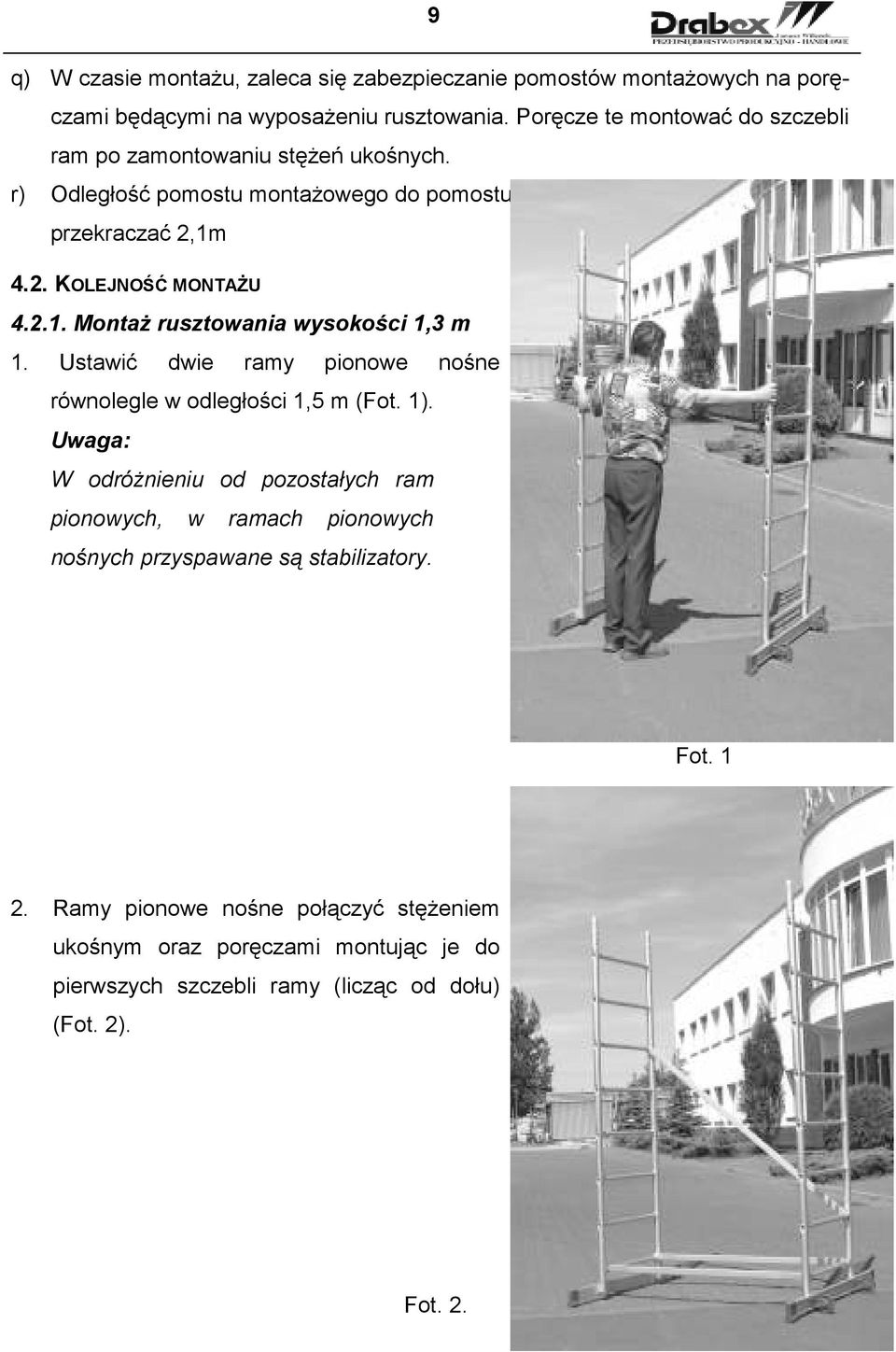 1m 4.2. KOLEJNOŚĆ MONTAśU 4.2.1. MontaŜ rusztowania wysokości 1,3 m 1. Ustawić dwie ramy pionowe nośne równolegle w odległości 1,5 m (Fot. 1).