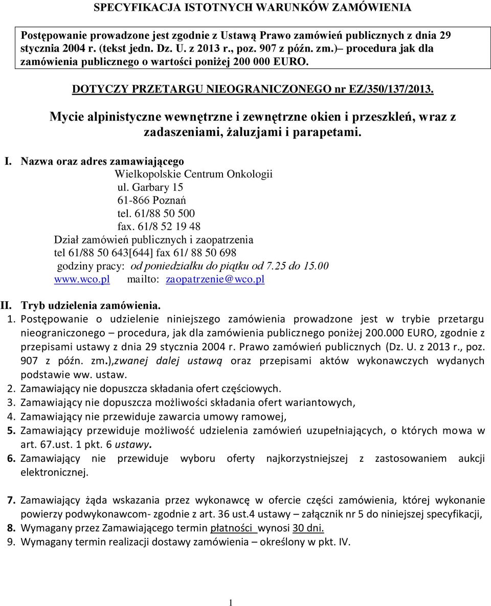 Mycie alpinistyczne wewnętrzne i zewnętrzne okien i przeszkleń, wraz z zadaszeniami, żaluzjami i parapetami. I. Nazwa oraz adres zamawiającego Wielkopolskie Centrum Onkologii ul.
