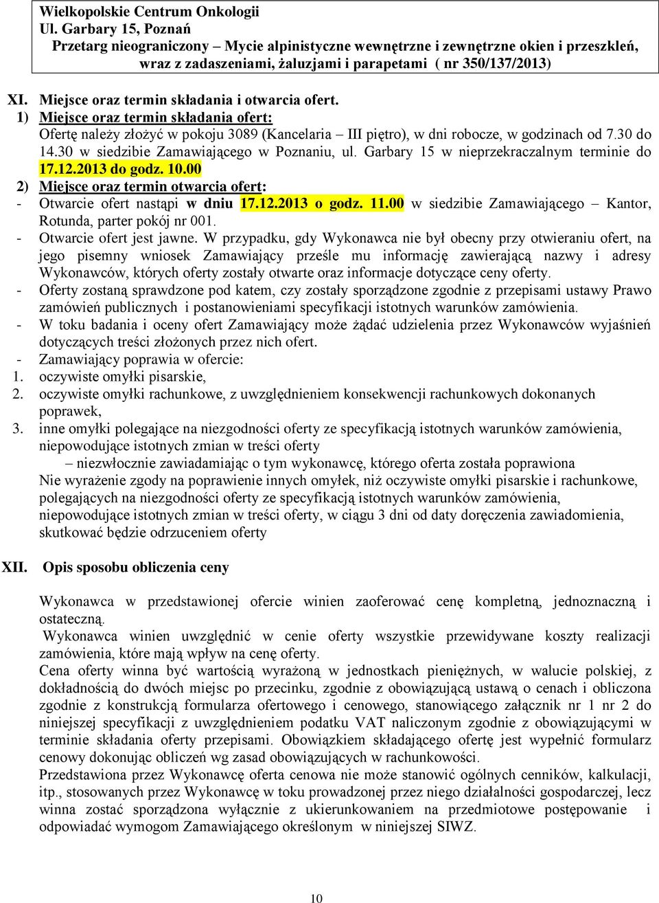 Miejsce oraz termin składania i otwarcia ofert. 1) Miejsce oraz termin składania ofert: Ofertę należy złożyć w pokoju 3089 (Kancelaria III piętro), w dni robocze, w godzinach od 7.30 do 14.