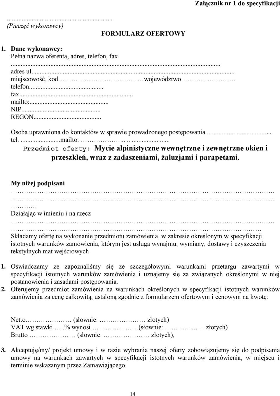 .. Przedmiot oferty: Mycie alpinistyczne wewnętrzne i zewnętrzne okien i przeszkleń, wraz z zadaszeniami, żaluzjami i parapetami.