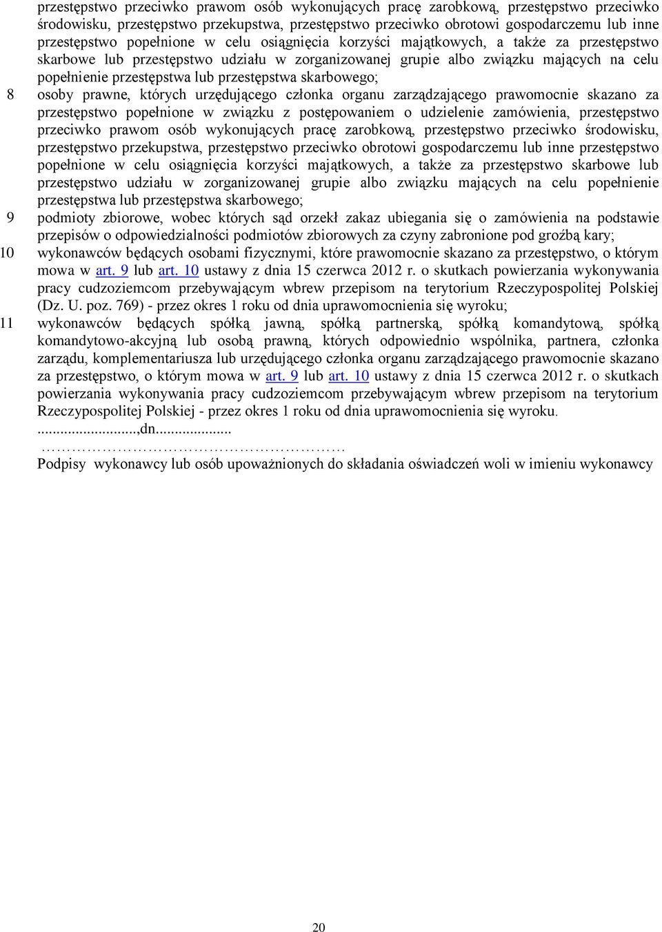 przestępstwa skarbowego; 8 osoby prawne, których urzędującego członka organu zarządzającego prawomocnie skazano za przestępstwo popełnione w związku z postępowaniem o udzielenie zamówienia,  
