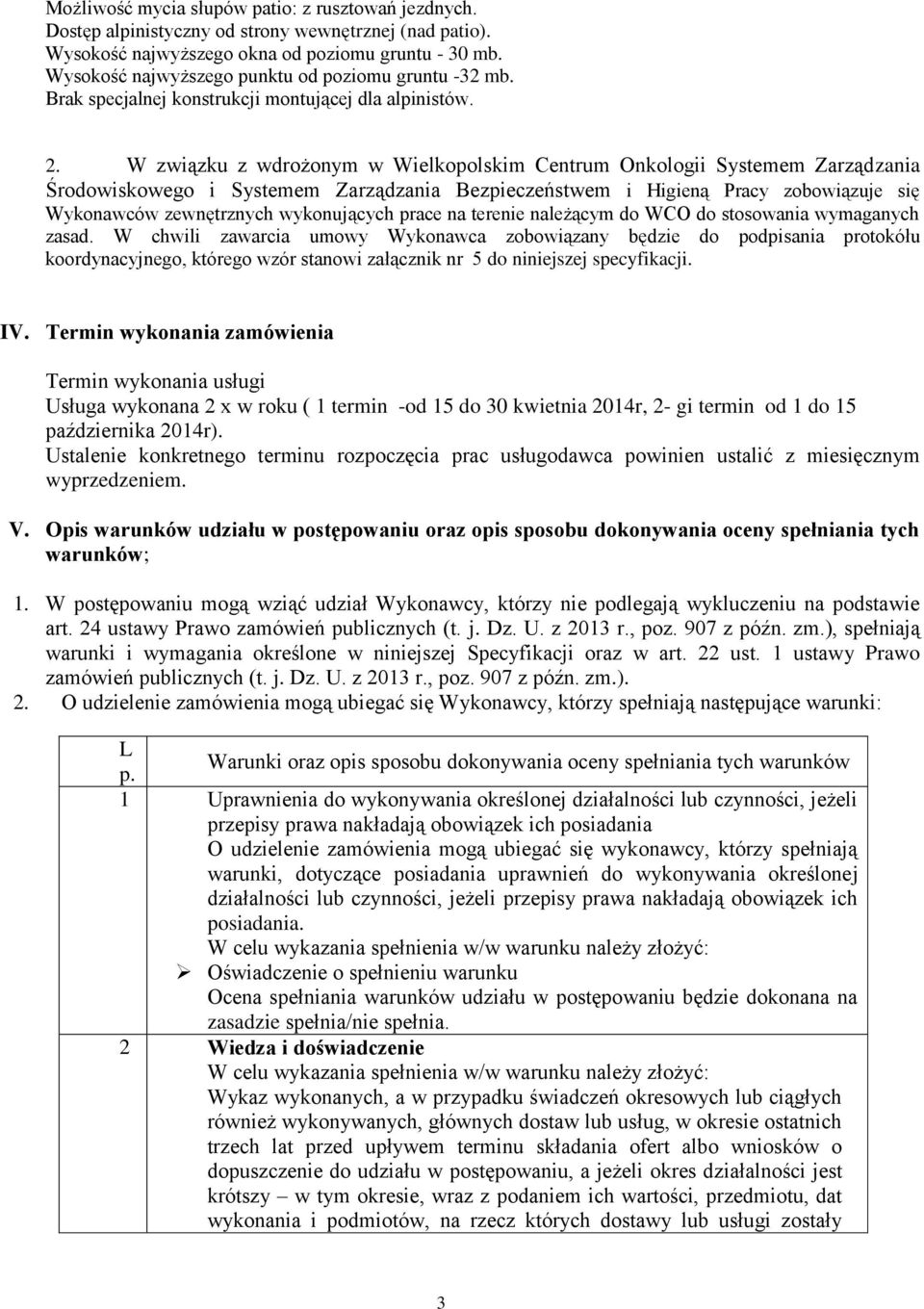 W związku z wdrożonym w Wielkopolskim Centrum Onkologii Systemem Zarządzania Środowiskowego i Systemem Zarządzania Bezpieczeństwem i Higieną Pracy zobowiązuje się Wykonawców zewnętrznych wykonujących